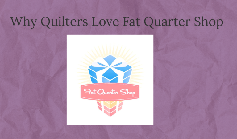 Fat Quarter Shop Review: Fabric, Quilt Kits & Tools Quilters Trust
