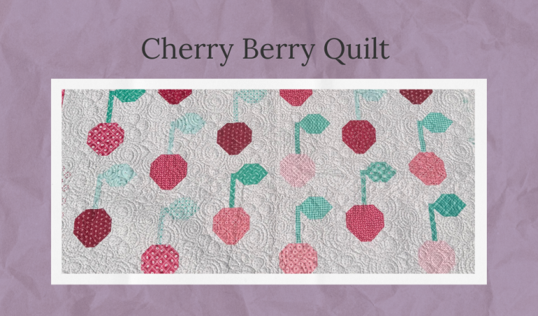 Cherry Berry Quilt – Learning to Trust My Own Skills