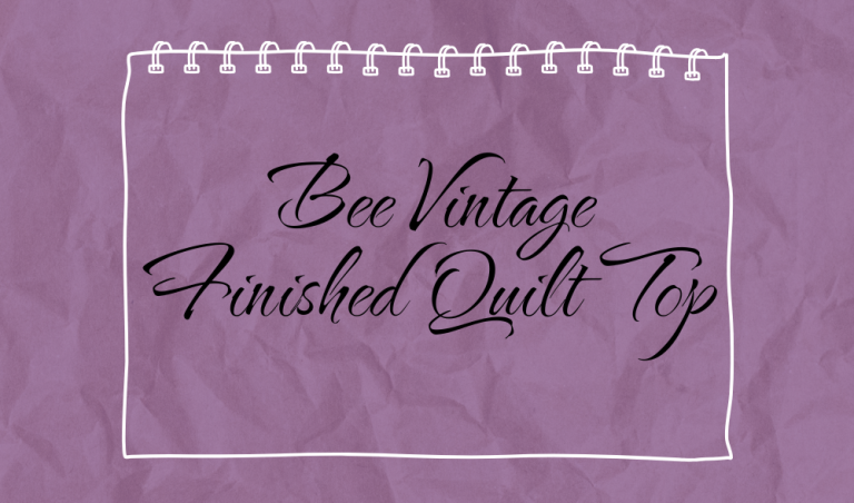 Bee Vintage Sew A Long – Finished Quilt Top