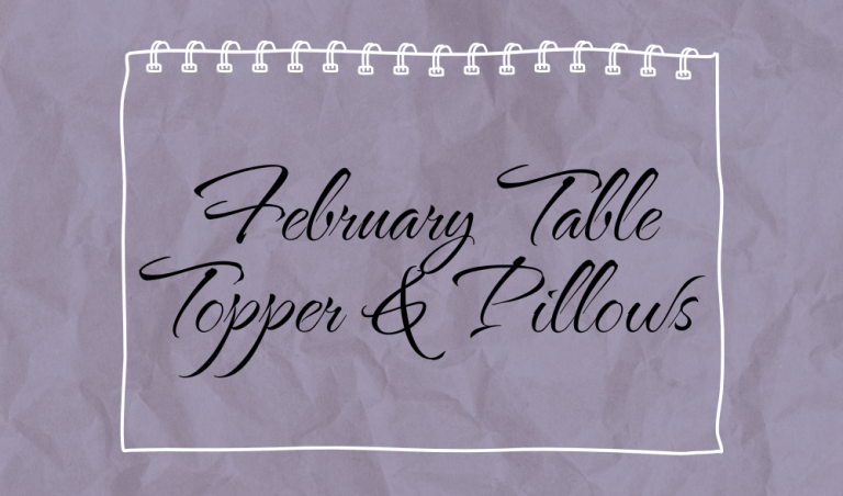 February Table Topper and Pillows