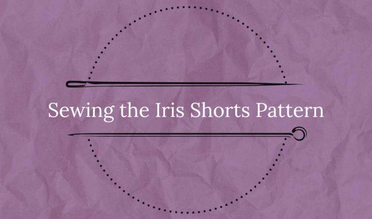 Sewing the Iris Shorts Pattern