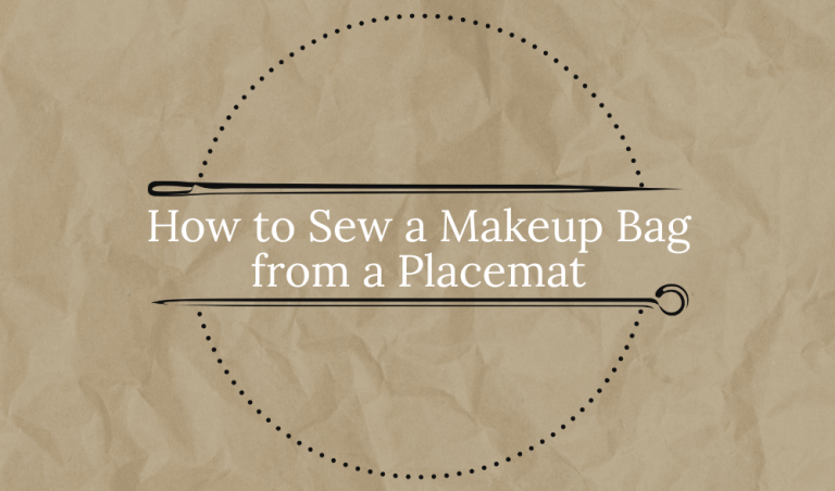 How to Sew a Makeup Bag from a Placemat