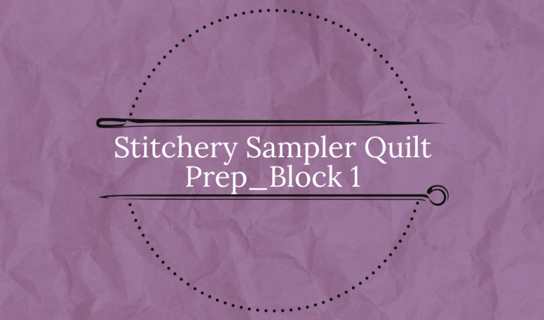 Stitchery Sampler Quilt Prep