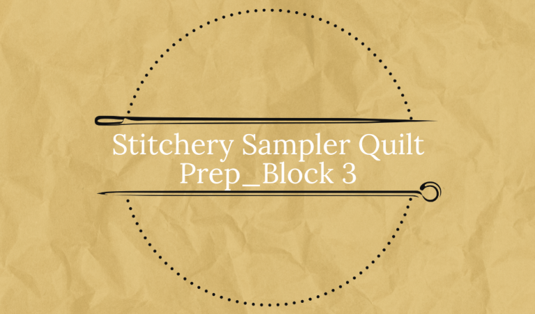 Stitchery Sampler Quilt Prep_Block 3