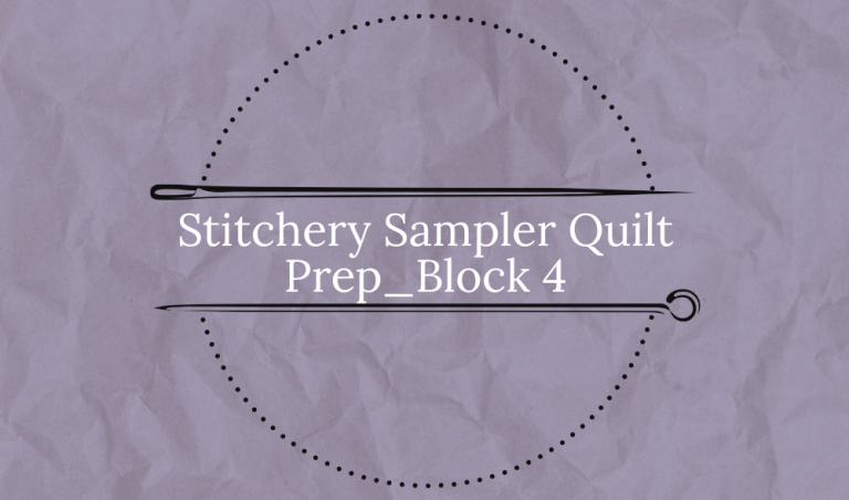 Stitchery Sampler Quilt Prep_Block 4