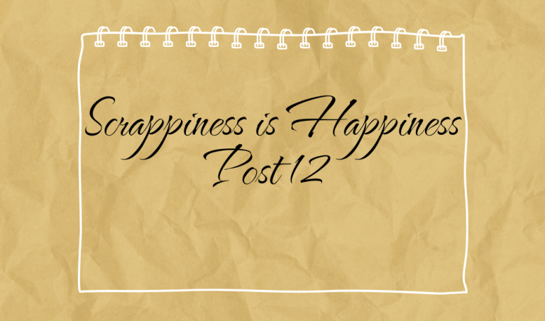 Scrappiness is Happiness – Post 12