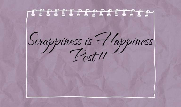 Scrappiness is Happiness – Post 11