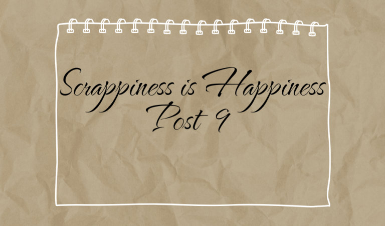Scrappiness is Happiness – Post 9