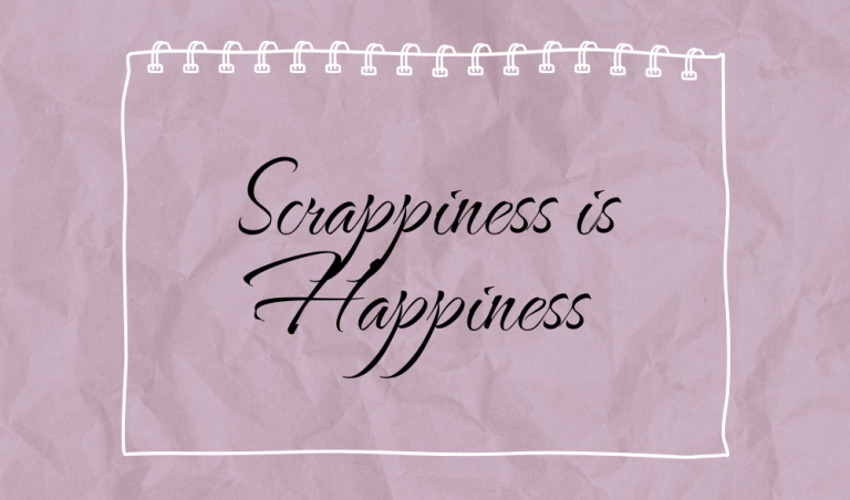 Scrappiness is Happiness – Complete
