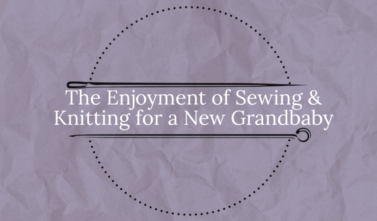 The Enjoyment of Sewing & Knitting for a New Grandbaby