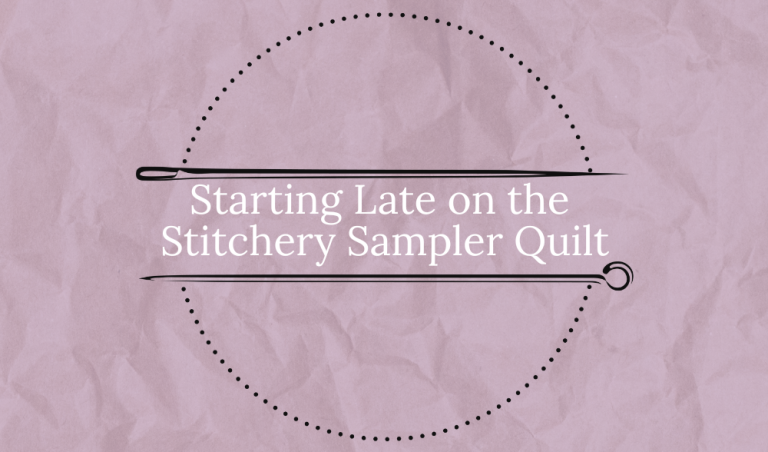 Starting late on the Stitchery Sampler Quilt