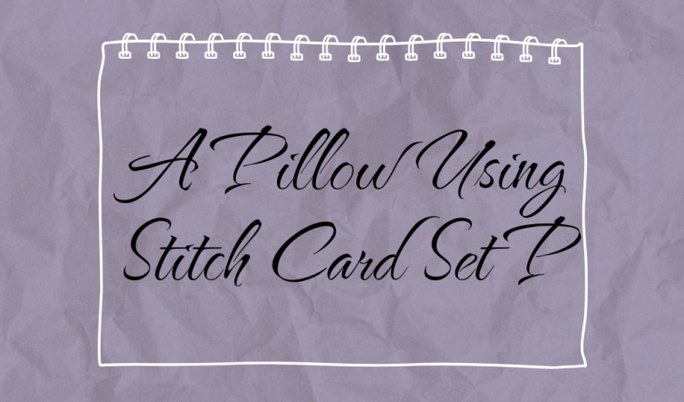 A Pillow Using Stitch Card Set P